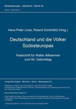 Deutschland und die Völker Südosteuropas. Festschrift für Walter Althammer zum 65. Geburtstag von Linss,  Hans-Peter, Schönfeld,  Roland