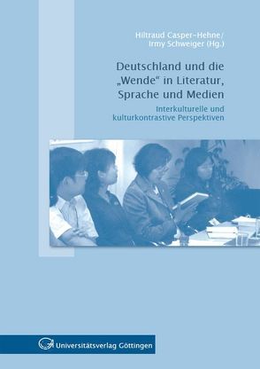 Deutschland und die „Wende“ in Literatur, Sprache und Medien von Casper-Hehne,  Hiltraud, Schweiger,  Irmy