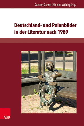 Deutschland- und Polenbilder in der Literatur nach 1989 von Becker,  Artur, Bluhm,  Lothar, Braun,  Peter, Egger,  Sabine, Gansel,  Carsten, Haase,  Michael, Jonczyk,  Robert, Klimczak,  Peter, Kopacki,  Andrzej, Ludorowska,  Halina, Nell,  Werner, Prykowska-Michalak,  Karolina, Sliwinska,  Katarzyna, Walkowiak,  Maciej, Wojcik,  Paula, Wolting,  Monika, Wolting,  Stephan