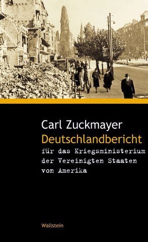 Deutschlandbericht für das Kriegsministerium der Vereinigten Staaten von Amerika von Nickel,  Gunther, Schrön,  Johanna, Wagener,  Hans, Zuckmayer,  Carl