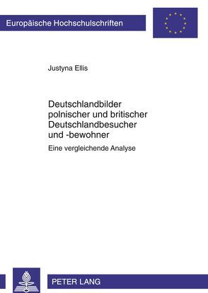 Deutschlandbilder polnischer und britischer Deutschlandbesucher und -bewohner von Ellis,  Justyna