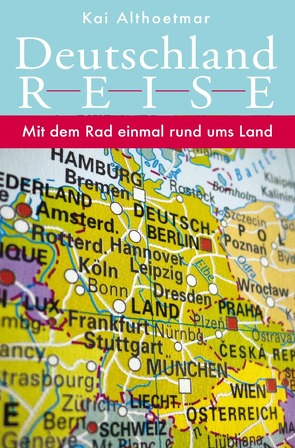 Deutschlandreise. Mit dem Rad einmal rund ums Land von Althoetmar,  Kai