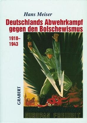 Deutschlands Abwehrkampf gegen den Bolschewismus 1918–1943 von Meiser,  Hans