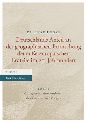 Deutschlands Anteil an der geographischen Erforschung der außereuropäischen Erdteile im 20. Jahrhundert von Henze,  Dietmar