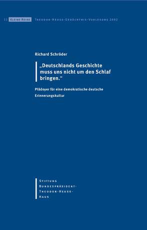 „Deutschlands Geschichte muss uns nicht um den Schlaf bringen“ von Schroeder,  Richard, Stiftung-Bundespräsident-Theodor-Heuss-Haus