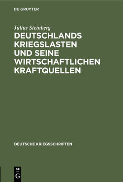 Deutschlands Kriegslasten und seine wirtschaftlichen Kraftquellen von Steinberg,  Julius