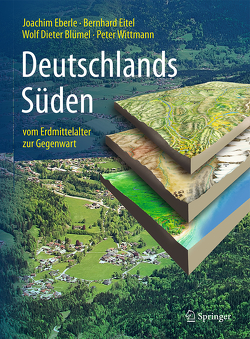 Deutschlands Süden – vom Erdmittelalter zur Gegenwart von Allgaier,  Bettina, Blümel,  Wolf Dieter, Eberle,  Joachim, Eitel,  Bernhard, Wittmann,  Peter