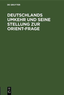 Deutschlands Umkehr und seine Stellung zur Orient-Frage