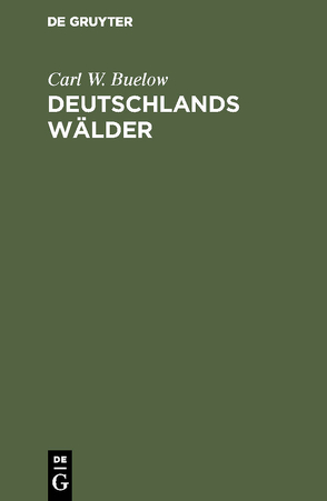 Deutschlands Wälder von Buelow,  Carl W.