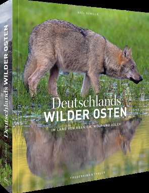 Deutschlands wilder Osten von Gomille,  Axel