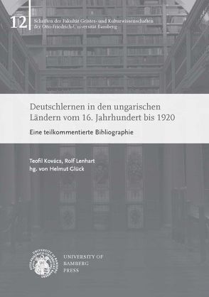 Deutschlernen in den ungarischen Ländern vom 16. Jahrhundert bis 1920 von Glück,  Helmut, Kovács,  Teofil, Lenhart,  Rolf