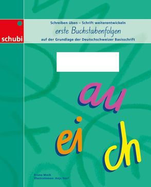 Deutschschweizer Basisschrift / Schreiblehrgang Deutschschweizer Basisschrift – erste Buchstabenfolgen von Mock,  Bruno, Naef,  Anja