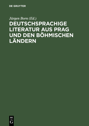 Deutschsprachige Literatur aus Prag und den böhmischen Ländern von Born,  Jürgen, Dickert,  Martina, Wahner,  Klaus Peter