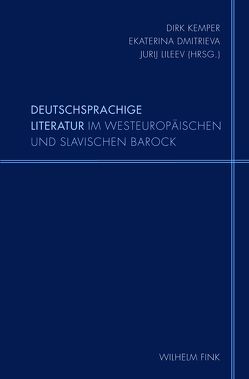 Deutschsprachige Literatur im westeuropäischen und slavischen Barock von Chanmurzaev,  Kamil, Dmitrieva,  Ekaterina, Fechner,  Jörg-Ulrich, Garber,  Klaus, Gilmanov,  Vladimir Hamitovic, Israpova,  Farida Chabibovna, Katunjan,  Margarita Ivanovna, Kemper,  Dirk, Lileev,  Jurij Sergeevic, Mödersheim,  Sabine, Pavlova,  Nina, Sazonova,  Lidija, Sideneva,  Tat'jana Borisovna, Time,  Galina, Zeller,  Rosmarie, Zusman,  Valerij