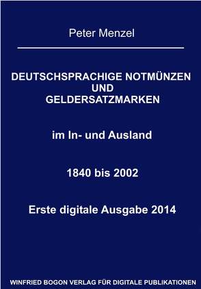 Deutschsprachige Notmünzen und Geldersatzmarken im In- und Ausland 1840 bis 2002 von Menzel,  Peter