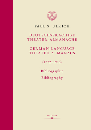 Deutschsprachige Theater-Almanache / German-language Theater Almanacs (1772–1918). Bibliographie / Bibliography von Ulrich,  Paul S.