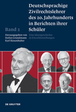 Deutschsprachige Zivilrechtslehrer des 20. Jahrhunderts in Berichten ihrer Schüler / Deutschsprachige Zivilrechtslehrer des 20. Jahrhunderts in Berichten ihrer Schüler Band 2 von Grundmann,  Stefan, Riesenhuber,  Karl