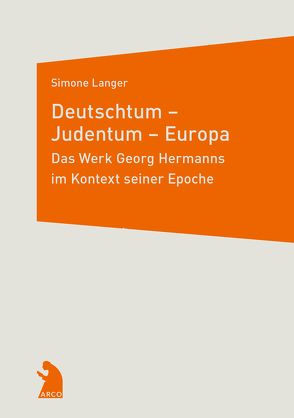 Deutschtum – Judentum – Europa. Das Werk Georg Hermanns im Kontext seiner Epoche von Langer,  Simone