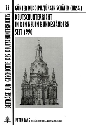 Deutschunterricht in den neuen Bundesländern seit 1990 von Rudolph,  Günther, Schäfer,  Jürgen