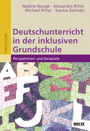 Deutschunterricht in der inklusiven Grundschule von Naugk,  Nadine, Ritter,  Alexandra, Ritter,  Michael, Zielinski,  Sascha