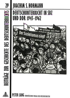 Deutschunterricht in SBZ und DDR 1945-1962 von Hohmann,  Joachim S.