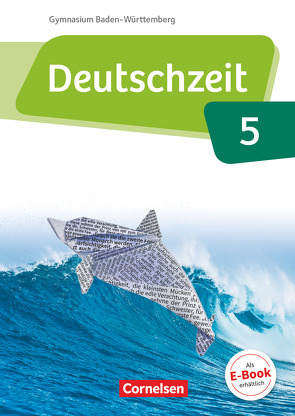 Deutschzeit – Baden-Württemberg – Band 5: 9. Schuljahr von Banneck,  Catharina, Berbesch,  Marian, Breitenwischer,  Dennis, Engels,  Benedikt, Fandel,  Anja, Held,  Wilke, Hennen,  Wendel, Jany,  Andreas, Malow,  Jérôme, Michelis,  Maike, Oppenländer,  Ulla, Preuninger,  Annette, Rusnok,  Toka-Lena, Thanheiser,  Maria, Ursin,  Marco, Wohlgemuth,  Jan