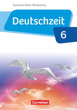 Deutschzeit – Baden-Württemberg – Band 6: 10. Schuljahr von Behlert,  Susanne, Bobsin,  Julia, Borrmann,  Andreas, Breitenwischer,  Dennis, Bruderhofer,  Michael, Dauth,  Alexandra, Engels,  Benedikt, Fandel,  Anja, Gross,  Renate, Oppenländer,  Ulla