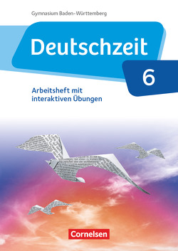 Deutschzeit – Baden-Württemberg – Band 6: 10. Schuljahr von Gross,  Renate, Jaap,  Franziska, Jansen,  Anne, Porzelt,  Sophie, Rusnok,  Toka-Lena