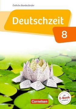 Deutschzeit – Östliche Bundesländer und Berlin – 8. Schuljahr von Banneck,  Catharina, Becker,  Marei, Berbesch,  Marian, Breitenwischer,  Dennis, Engels,  Benedikt, Glathe,  Ute, Hennen,  Wendel, Kistner,  Manuela, Michelis,  Maike, Oppenländer,  Ulla, Preuninger,  Annette, Rusnok,  Toka-Lena, Wohlgemuth,  Jan