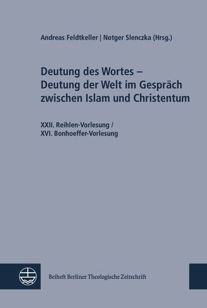 Deutung des Wortes – Deutung der Welt im Gespräch zwischen Islam und Christentum von Feldtkeller,  Andreas, Slencka,  Notger