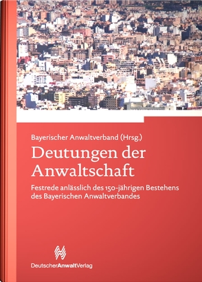 Deutungen der Anwaltschaft von Bayerischer,  Anwaltverband, Dudek,  Michael