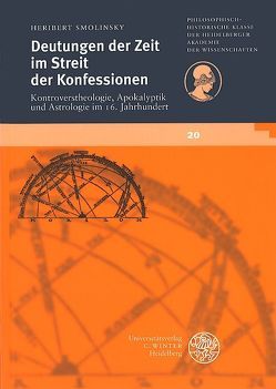 Deutungen der Zeit im Streit der Konfessionen. Kontroverstheologie, Apokalyptik und Astrologie im 16. Jahrhundert von Smolinsky,  Heribert