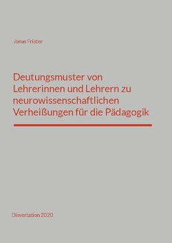 Deutungsmuster von Lehrerinnen und Lehrern zu neurowissenschaftlichen Verheißungen für die Pädagogik von Frister,  Jonas