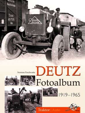 Deutz Fotoalbum 1919-1965 von Poschwatta,  Norman