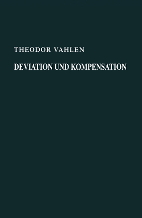 Deviation und Kompensation von Vahlen,  Theodor