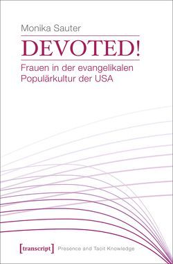 Devoted! Frauen in der evangelikalen Populärkultur der USA von Sauter,  Monika