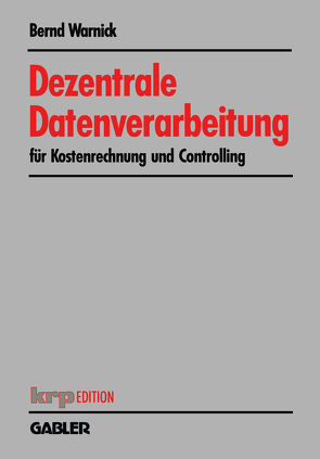 Dezentrale Datenverarbeitung für Kostenrechnung und Controlling von Warnick,  Bernd