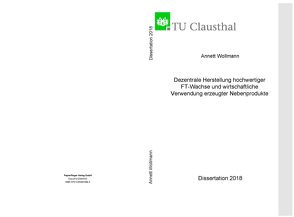 Dezentrale Herstellung hochwertiger FT-Wachse und wirtschaftliche Verwendung erzeugter Nebenprodukte von Wollmann,  Annett