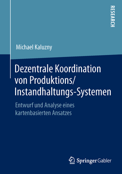 Dezentrale Koordination von Produktions/Instandhaltungs-Systemen von Kaluzny,  Michael