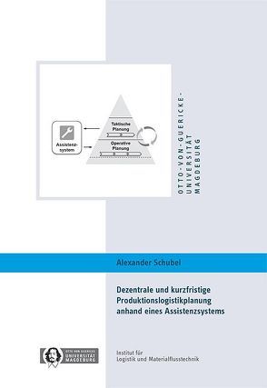 Dezentrale und kurzfristige Produktionslogistikplanung anhand eines Assistenzsystems von Schubel,  Alexander