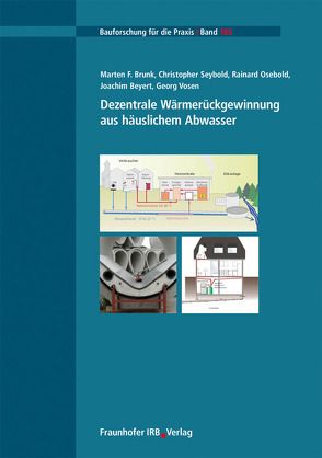 Dezentrale Wärmerückgewinnung aus häuslichem Abwasser. von Beyert,  Joachim, Brunk,  Marten F., Osebold,  Rainard, Seybold,  Christopher, Vosen,  Georg