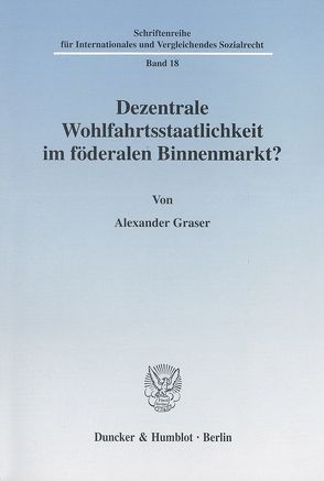 Dezentrale Wohlfahrtsstaatlichkeit im föderalen Binnenmarkt? von Graser,  Alexander