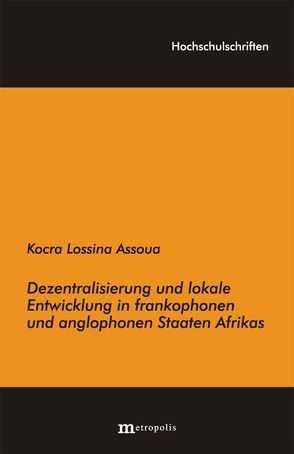 Dezentralisierungsreform und lokale Entwicklung in frankophonen und anglophonen Staaten Afrikas von Assoua,  Kocra L