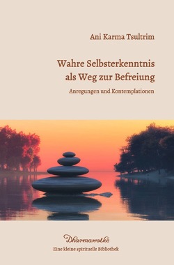 Dharmawolke – Eine kleine spirituelle Bibliothek / Wahre Selbsterkenntnis als Weg zur Befreiung von Tsultrim,  Ani Karma