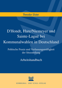 D’Hondt, Hare/Niemeyer und Sainte-Laguë bei Kommunalwahlen in Deutschland von Elster,  Theodor