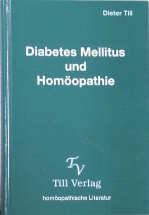 Diabetes Mellitus und Homöopathie von Till,  Dieter