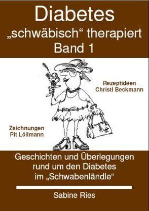 Diabetes schwäbisch therapiert. Band 1 von Beckmann,  Christl, Löllmann,  Pit, Ries,  Sabine