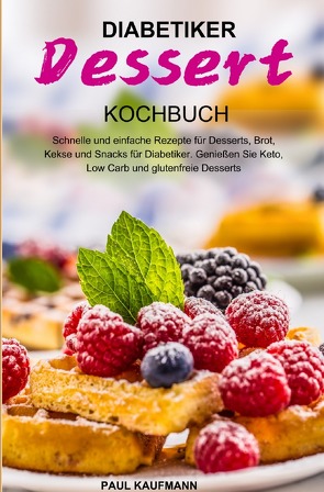 Diabetiker Dessert Kochbuch von Kaufmann,  Paul