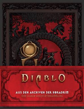 Diablo: Aus den Archiven der Horadrim: Eine Diablo-Geschichtensammlung von Alameda,  Courtney, Boro,  Zoltan, Dawson,  Delilah S., Evenson,  Brian, Feng,  Stanton, Foshko,  Adam, Hoover,  Kelli, Kirby,  Matthew J., Lacroix,  Joseph, Lyga,  Barry, Muir,  Tamsyn, Tallman,  Josh, Toneguzzo,  Tobias, Valente,  Catherynne M.