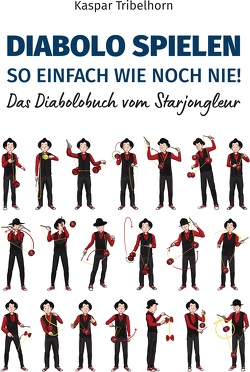 Diabolo spielen – so einfach wie noch nie! von Tribelhorn,  Kaspar